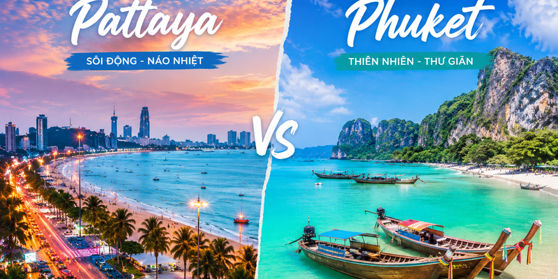 Pattaya và Phuket - Hai thiên đường biển nổi bật cho hành trình du lịch hè Thái Lan